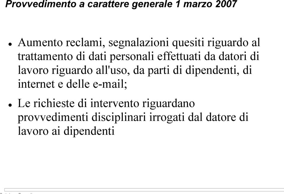 riguardo all'uso, da parti di dipendenti, di internet e delle e-mail; Le richieste