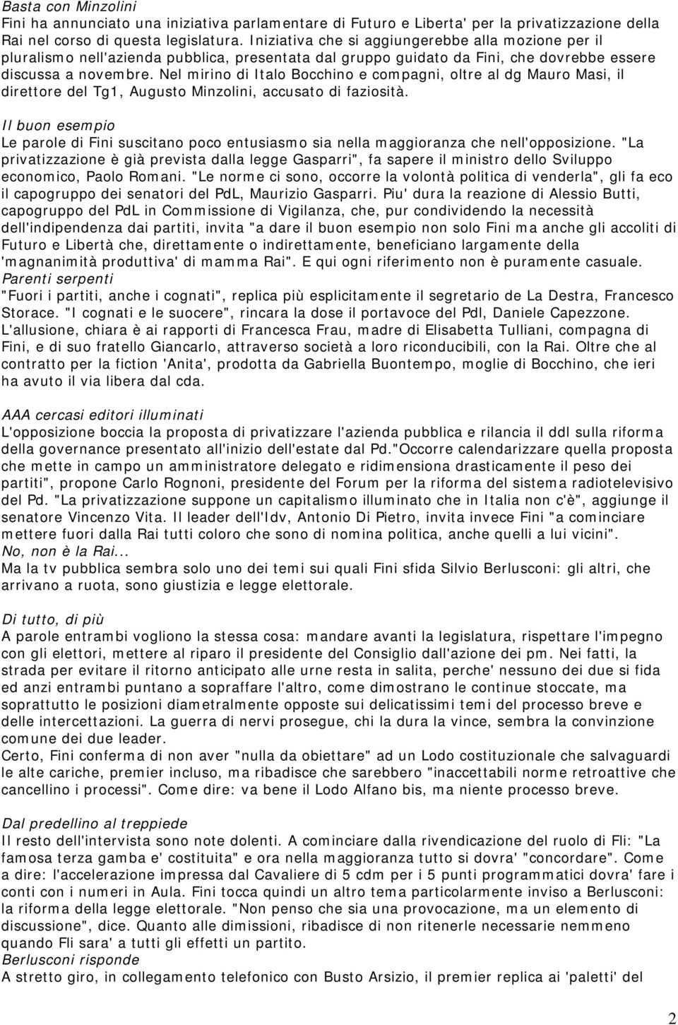 Nel mirino di Italo Bocchino e compagni, oltre al dg Mauro Masi, il direttore del Tg1, Augusto Minzolini, accusato di faziosità.