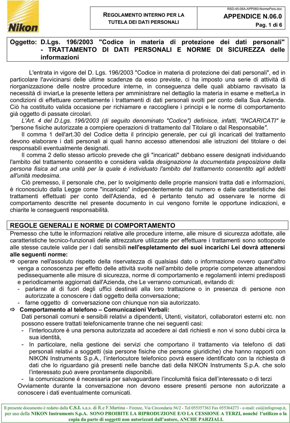 nostre procedure interne, in conseguenza delle quali abbiamo ravvisato la necessità di inviarle la presente lettera per amministrare nel dettaglio la materia in esame e metterla in condizioni di