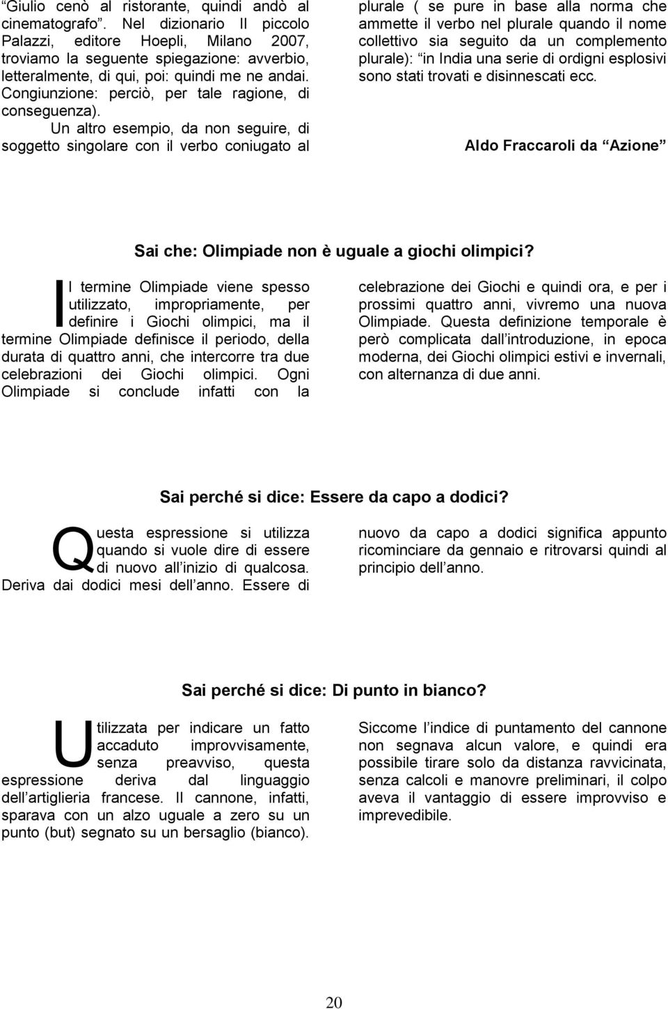 Congiunzione: perciò, per tale ragione, di conseguenza).