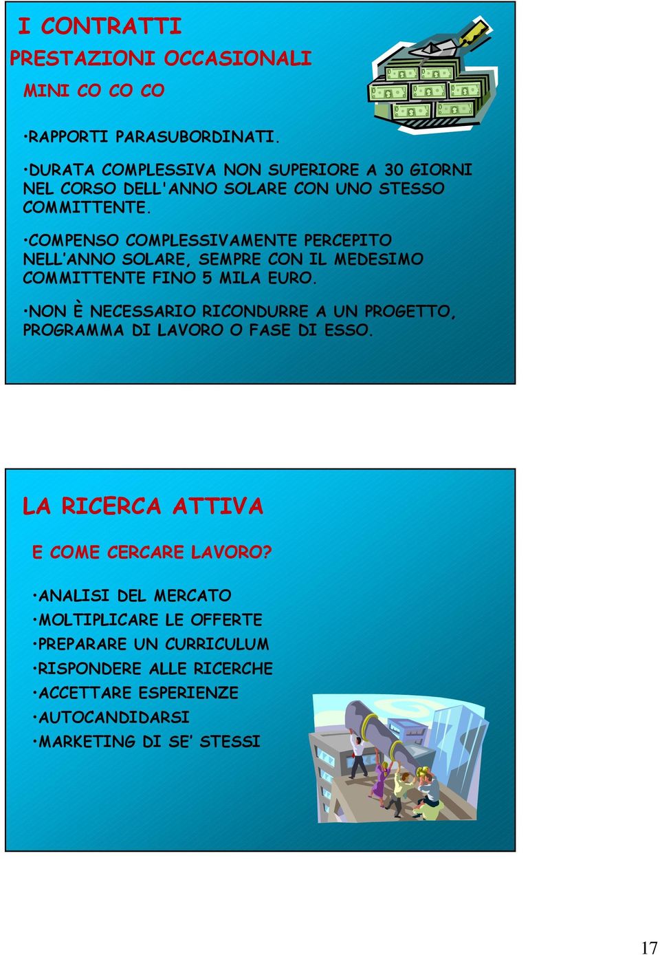 COMPENSO COMPLESSIVAMENTE PERCEPITO NELL ANNO SOLARE, SEMPRE CON IL MEDESIMO COMMITTENTE FINO 5 MILA EURO.