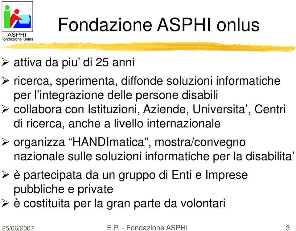 organizza HANDImatica, mostra/convegno nazionale sulle soluzioni informatiche per la disabilita è partecipata da un