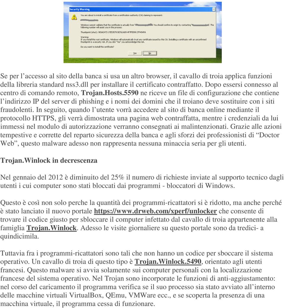 5590 ne riceve un file di configurazione che contiene l indirizzo IP del server di phishing e i nomi dei domini che il troiano deve sostituire con i siti fraudolenti.