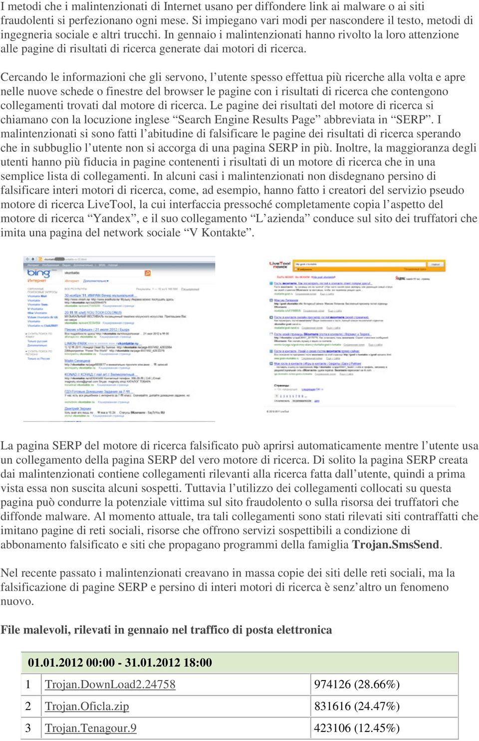 In gennaio i malintenzionati hanno rivolto la loro attenzione alle pagine di risultati di ricerca generate dai motori di ricerca.