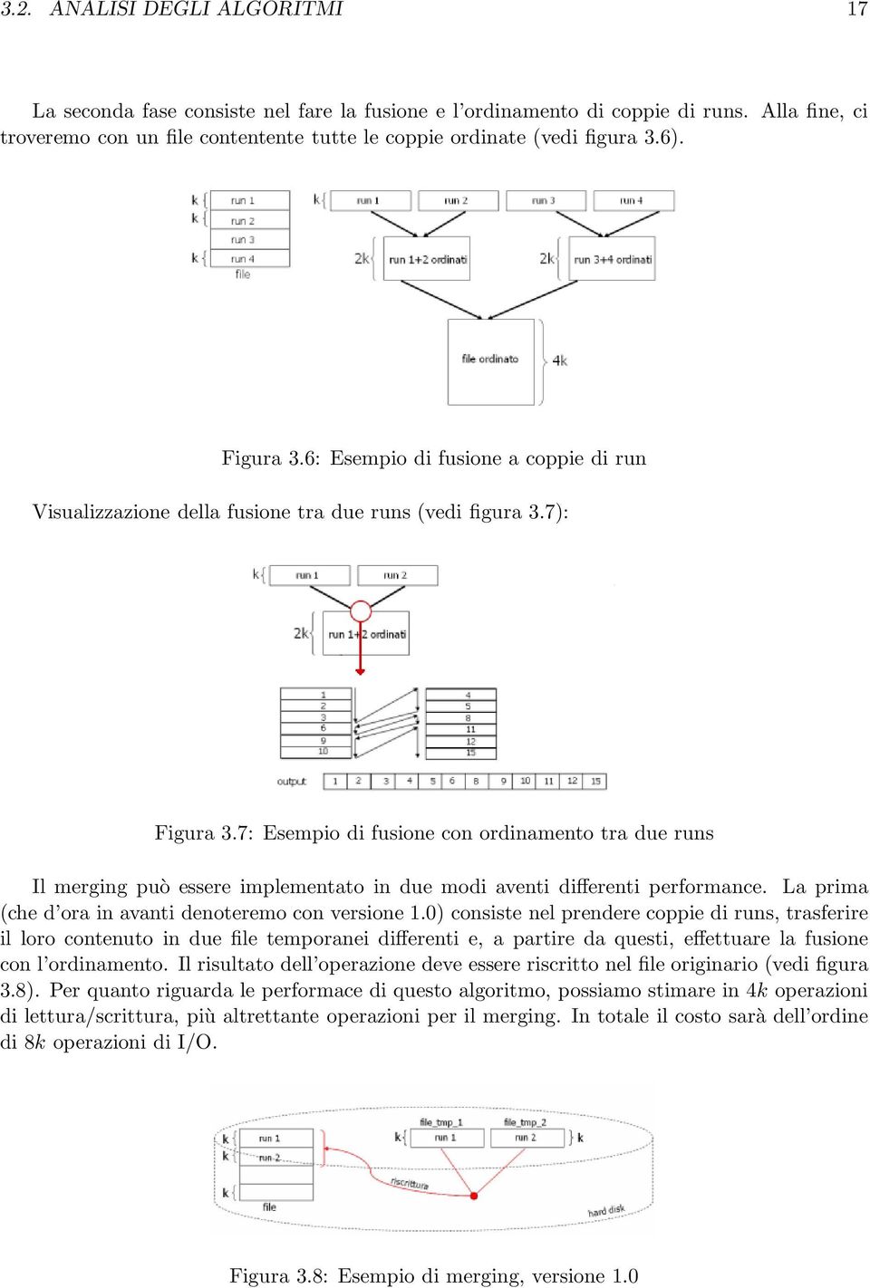 7: Esempio di fusione con ordinamento tra due runs Il merging può essere implementato in due modi aventi differenti performance. La prima (che d ora in avanti denoteremo con versione 1.