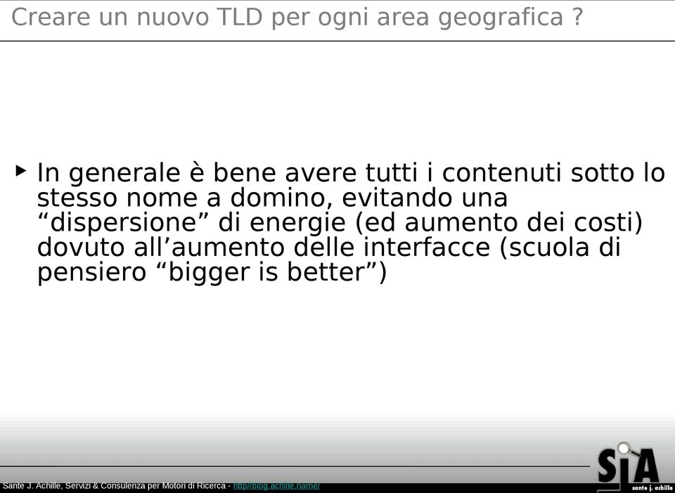 a domino, evitando una dispersione di energie (ed aumento dei