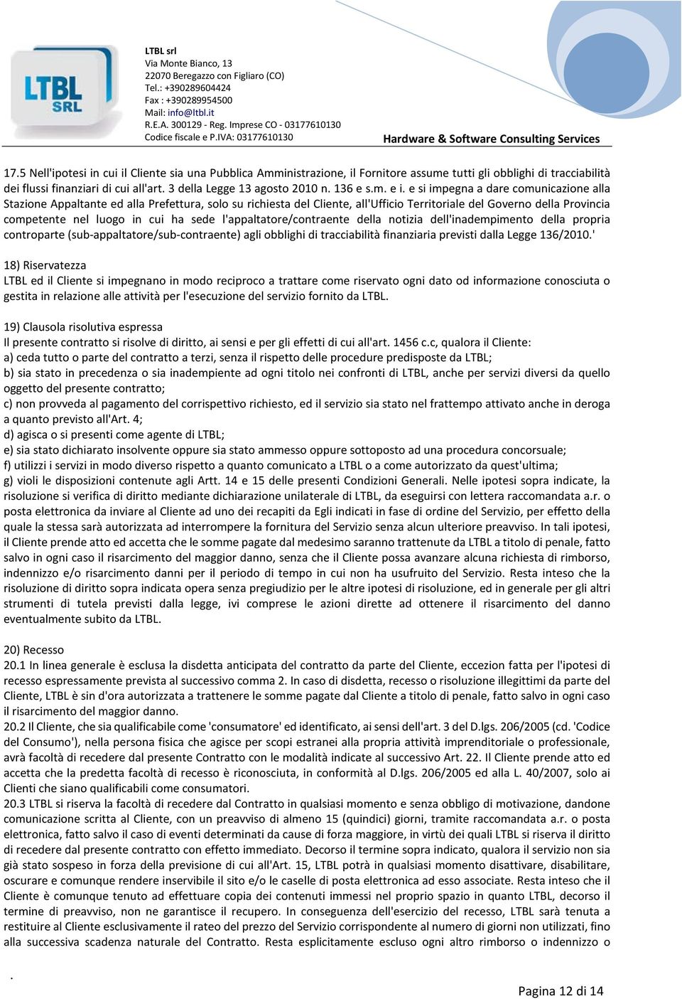 all'ufficio Territoriale del Governo della Provincia competente nel luogo in cui ha sede l'appaltatore/contraente della notizia dell'inadempimento della propria controparte