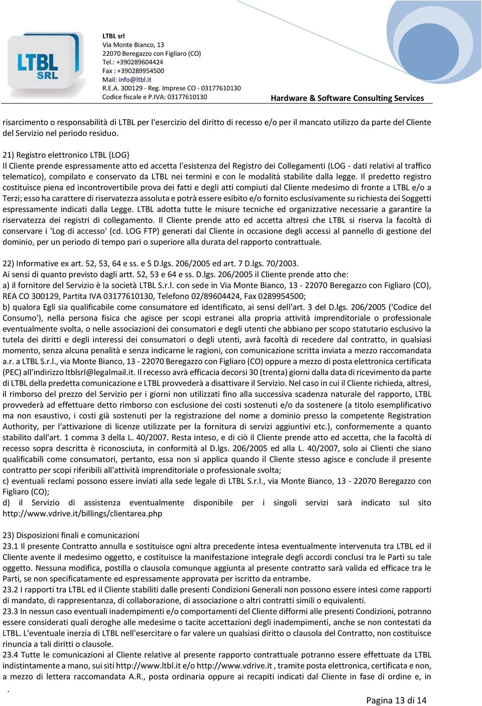 telematico), compilato e conservato da LTBL nei termini e con le modalità stabilite dalla legge Il predetto registro costituisce piena ed incontrovertibile prova dei fatti e degli atti compiuti dal