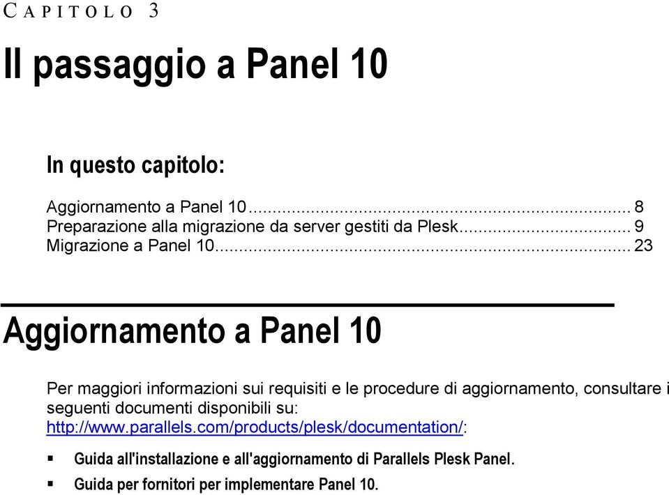 .. 23 Aggiornamento a Panel 10 Per maggiori informazioni sui requisiti e le procedure di aggiornamento, consultare i