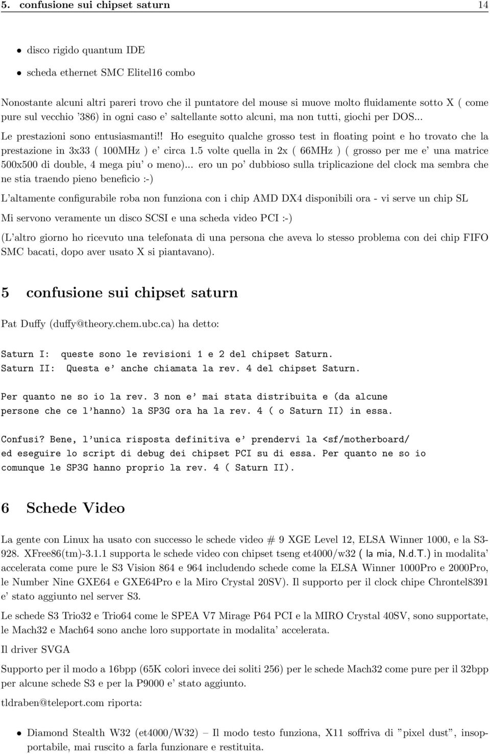 ! Ho eseguito qualche grosso test in floating point e ho trovato che la prestazione in 3x33 ( 100MHz ) e circa 1.