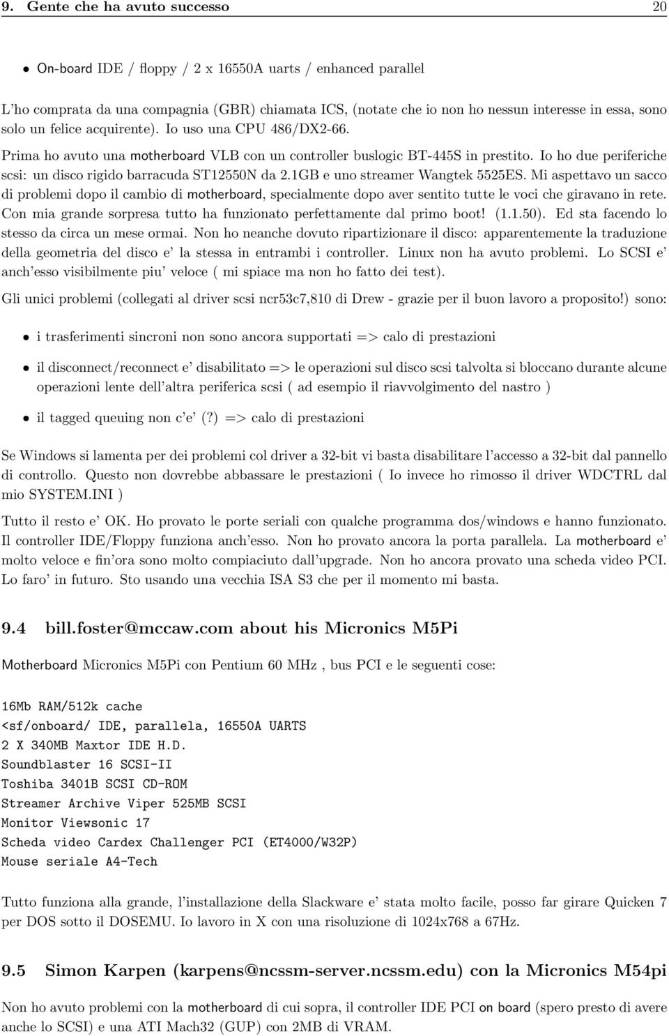 Io ho due periferiche scsi: un disco rigido barracuda ST12550N da 2.1GB e uno streamer Wangtek 5525ES.