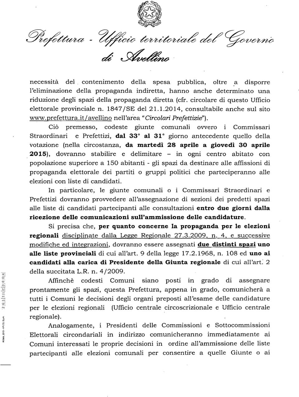 Ciò premesso, codeste giunte comunali ovvero Commissari Straordinari e Prefettizi, dal 33 0 al 31 0 giorno antecedente quello della votazione (nella circostanza, da martedì 28 aprile a giovedì 30