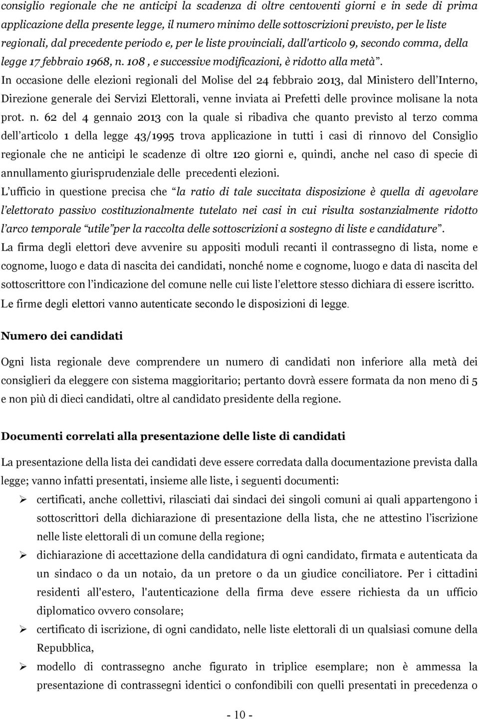 In occasione delle elezioni regionali del Molise del 24 febbraio 2013, dal Ministero dell Interno, Direzione generale dei Servizi Elettorali, venne inviata ai Prefetti delle province molisane la nota