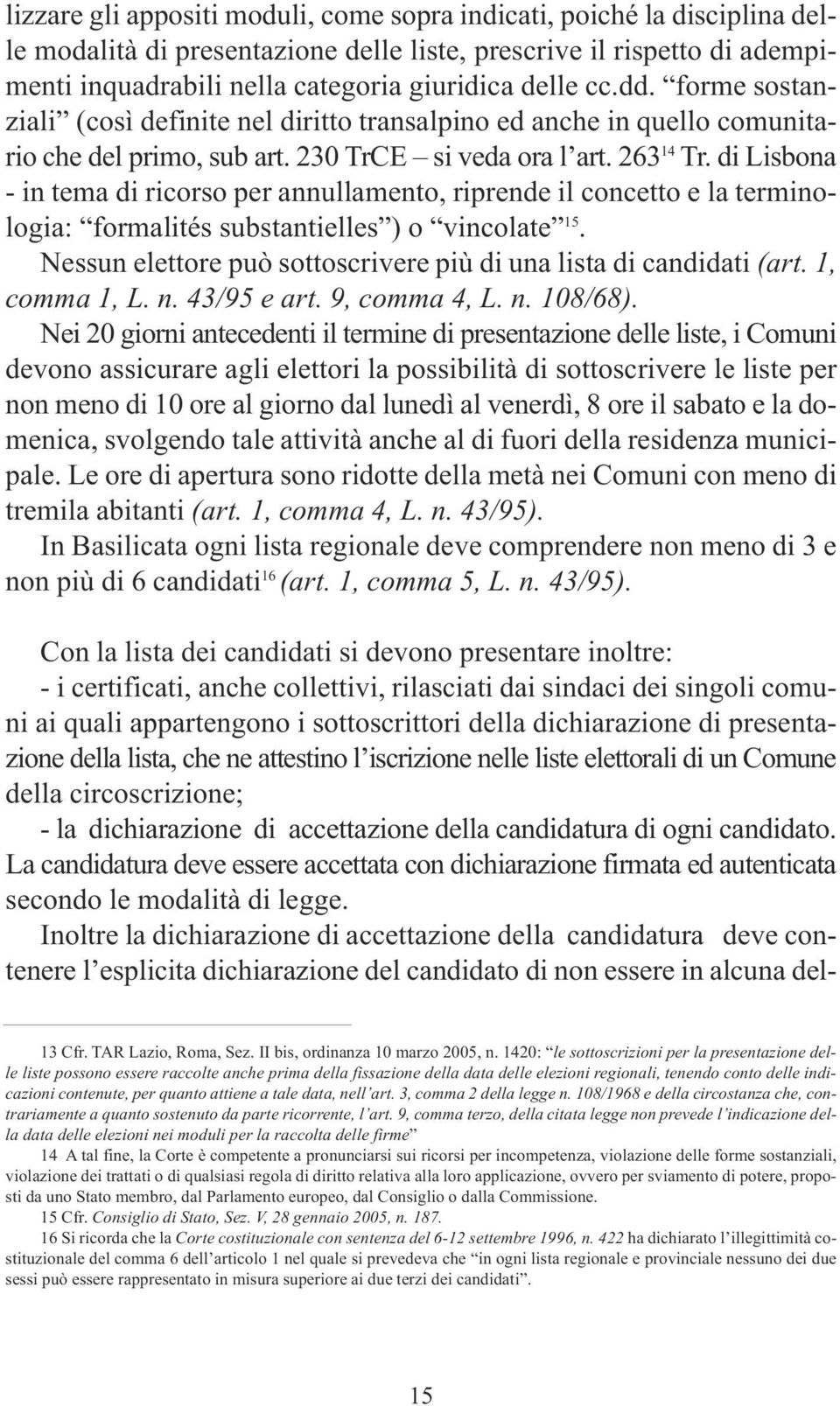 di Lisbona - in tema di ricorso per annullamento, riprende il concetto e la terminologia: formalités substantielles ) o vincolate 15.