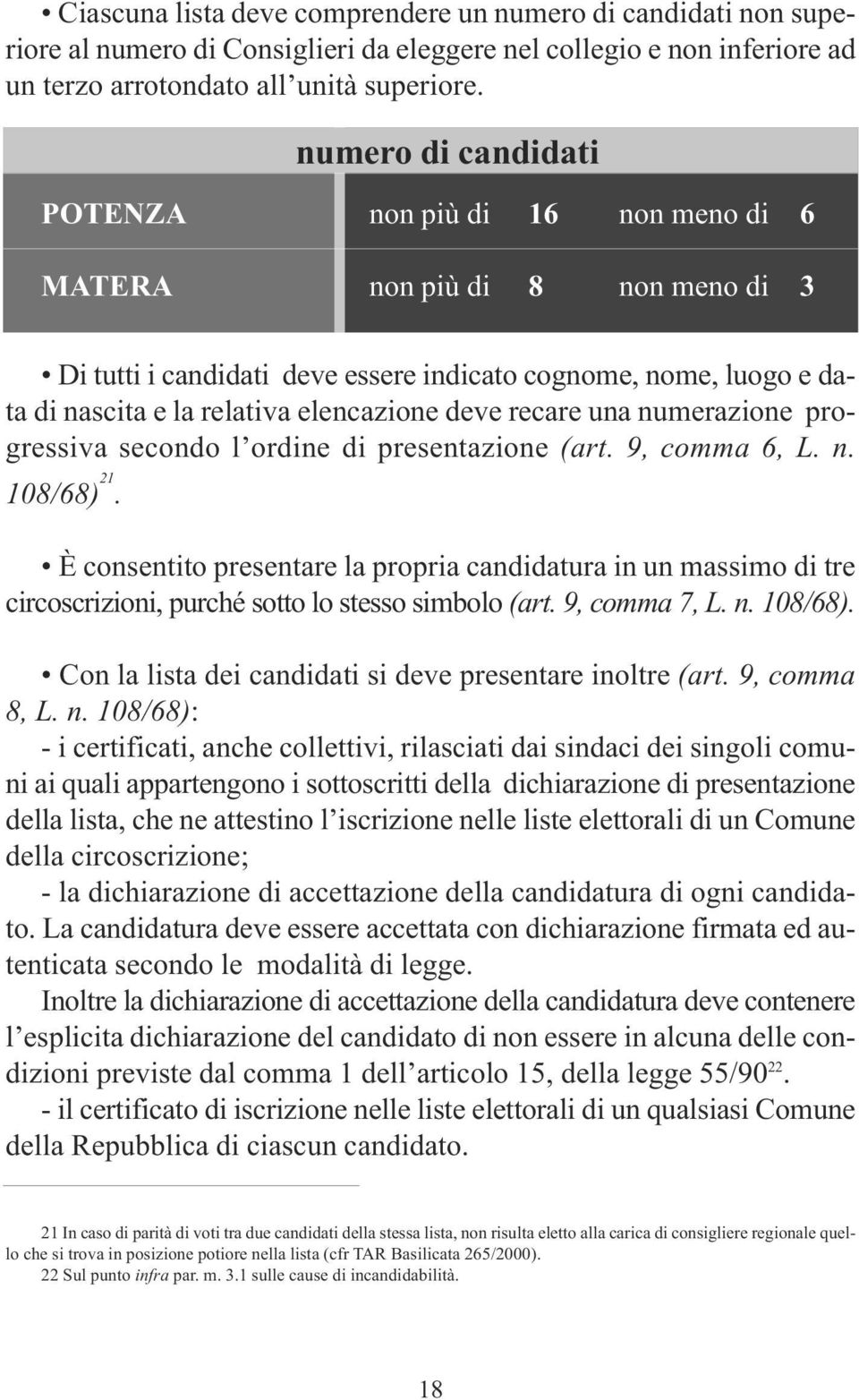 deve recare una numerazione progressiva secondo l ordine di presentazione (art. 9, comma 6, L. n. 108/68) 21.