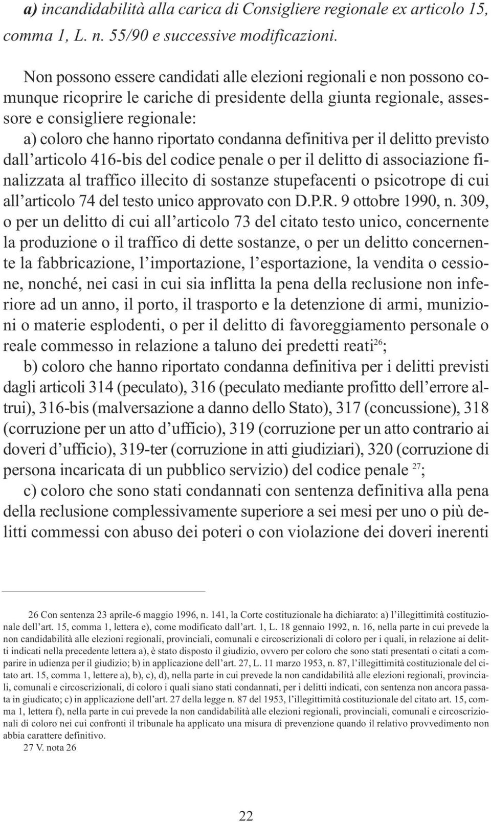 condanna definitiva per il delitto previsto dall articolo 416-bis del codice penale o per il delitto di associazione finalizzata al traffico illecito di sostanze stupefacenti o psicotrope di cui all