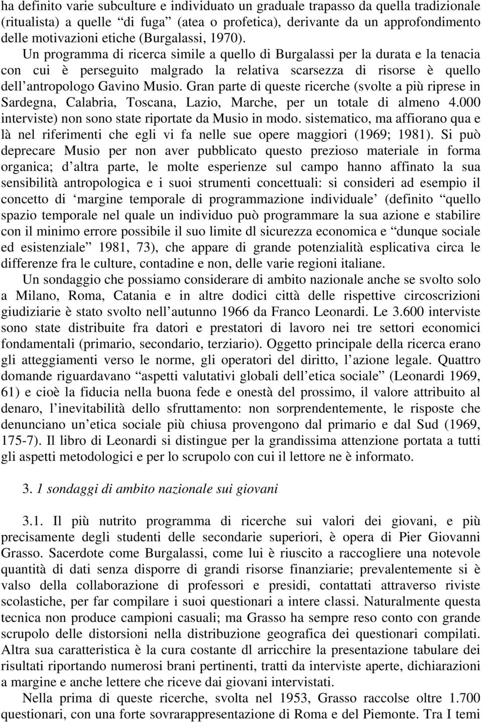 Un programma di ricerca simile a quello di Burgalassi per la durata e la tenacia con cui è perseguito malgrado la relativa scarsezza di risorse è quello dell antropologo Gavino Musio.