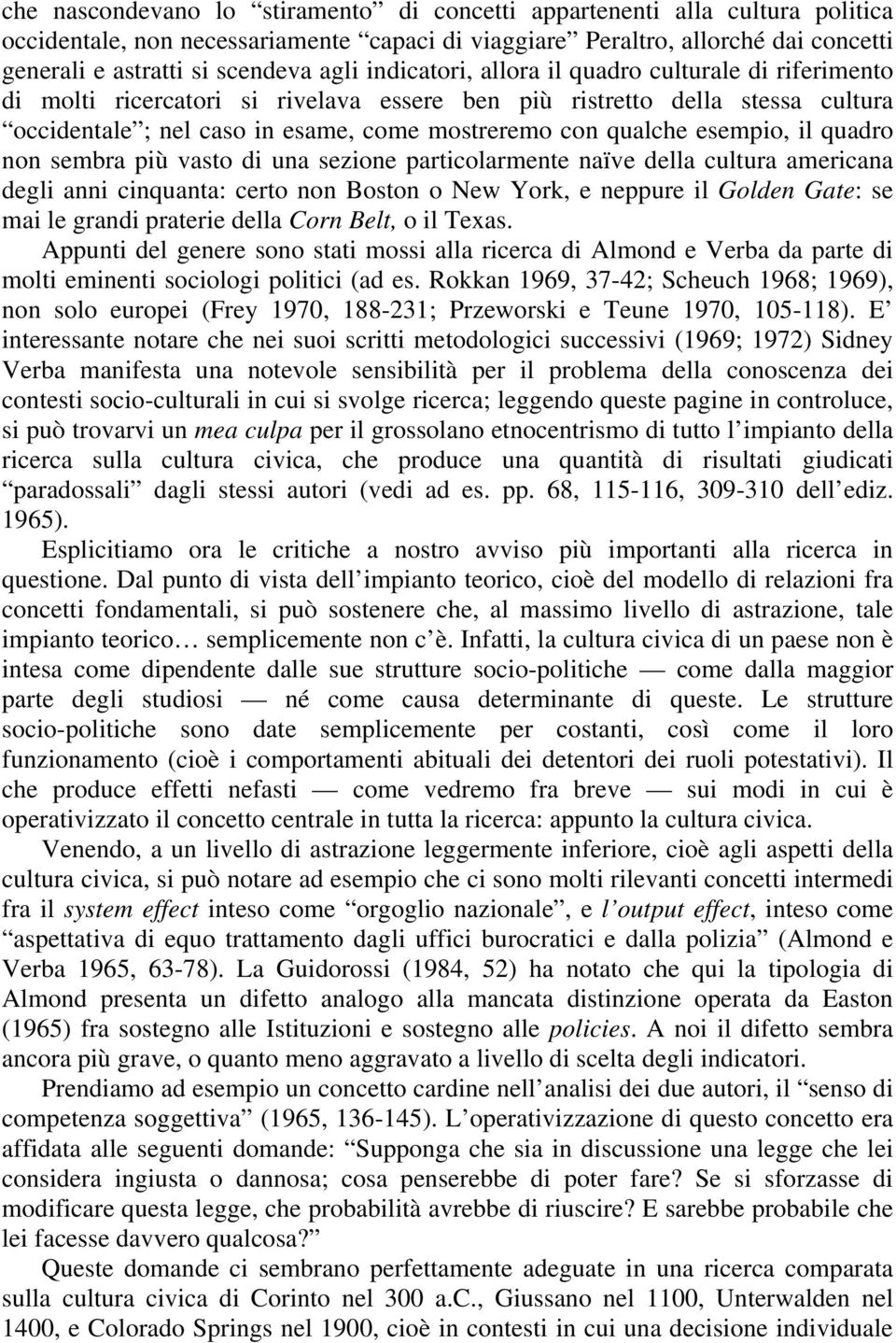 esempio, il quadro non sembra più vasto di una sezione particolarmente naïve della cultura americana degli anni cinquanta: certo non Boston o New York, e neppure il Golden Gate: se mai le grandi