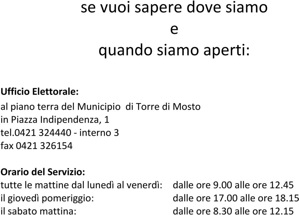 0421 324440 - interno 3 fax 0421 326154 Orario del Servizio: tutte le mattine dal lunedì al