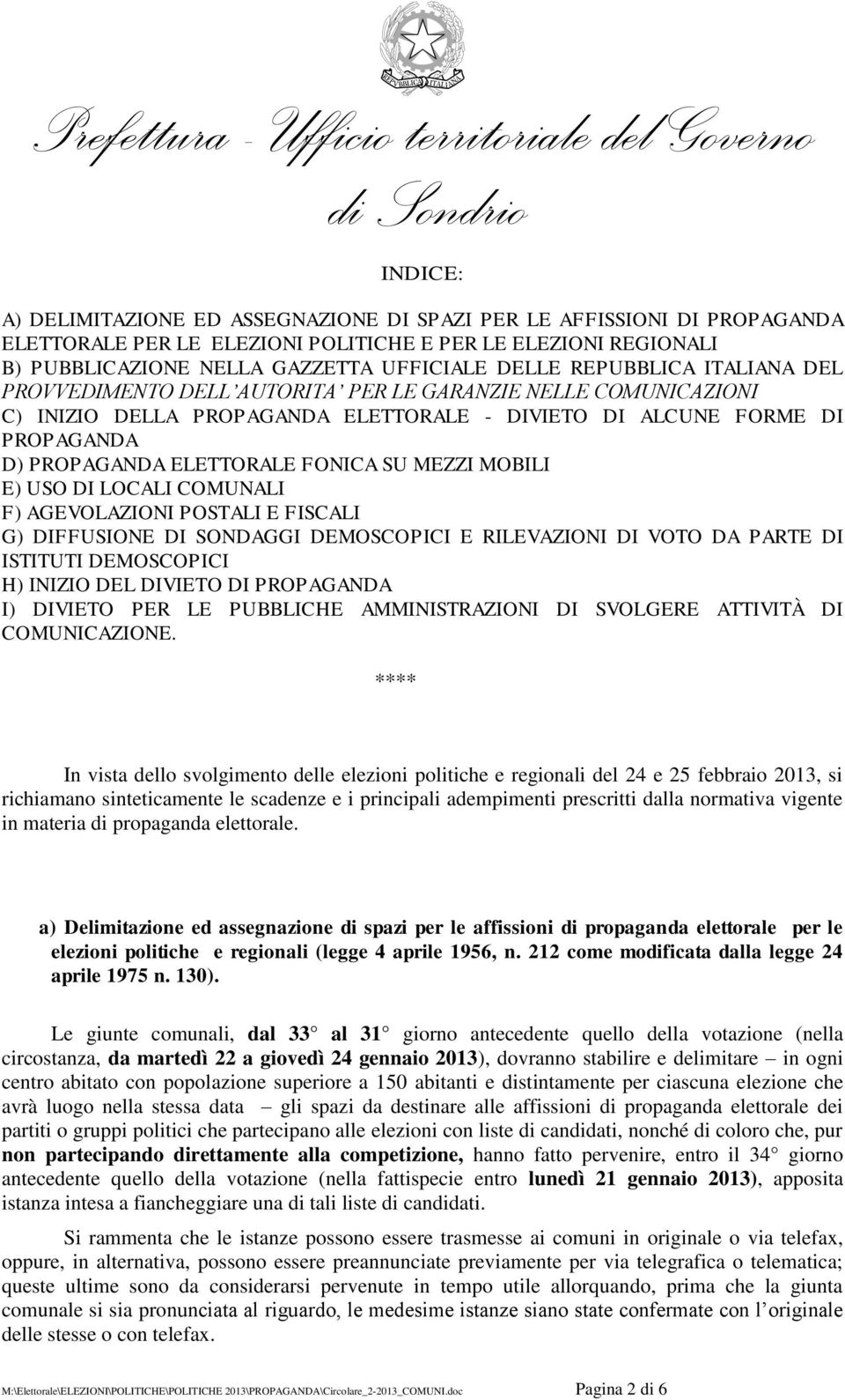 SU MEZZI MOBILI E) USO DI LOCALI COMUNALI F) AGEVOLAZIONI POSTALI E FISCALI G) DIFFUSIONE DI SONDAGGI DEMOSCOPICI E RILEVAZIONI DI VOTO DA PARTE DI ISTITUTI DEMOSCOPICI H) INIZIO DEL DIVIETO DI