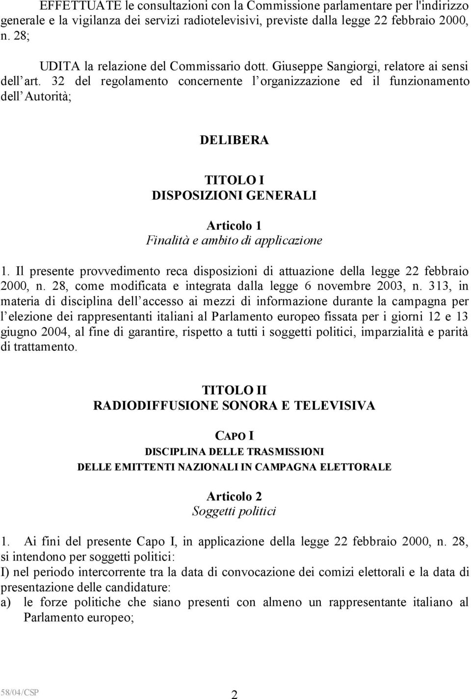 32 del regolamento concernente l organizzazione ed il funzionamento dell Autorità; DELIBERA TITOLO I DISPOSIZIONI GENERALI Articolo 1 Finalità e ambito di applicazione 1.