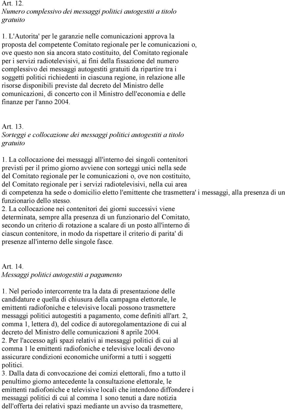 servizi radiotelevisivi, ai fini della fissazione del numero complessivo dei messaggi autogestiti gratuiti da ripartire tra i soggetti politici richiedenti in ciascuna regione, in relazione alle