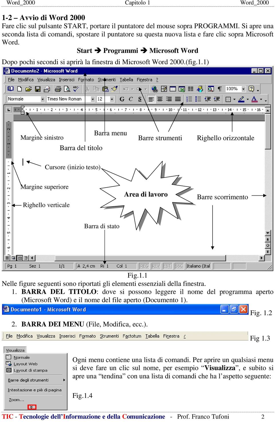 Start Programmi Microsoft Word Dopo pochi secondi si aprirà la finestra di Microsoft Word 2000.(fig.1.