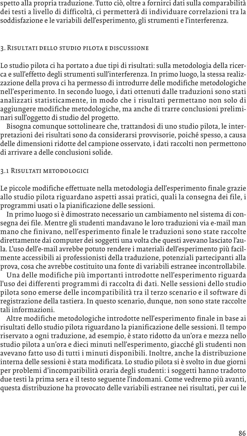 l interferenza. 3. Risultati dello studio pilota e discussione Lo studio pilota ci ha portato a due tipi di risultati: sulla metodologia della ricerca e sull effetto degli strumenti sull interferenza.