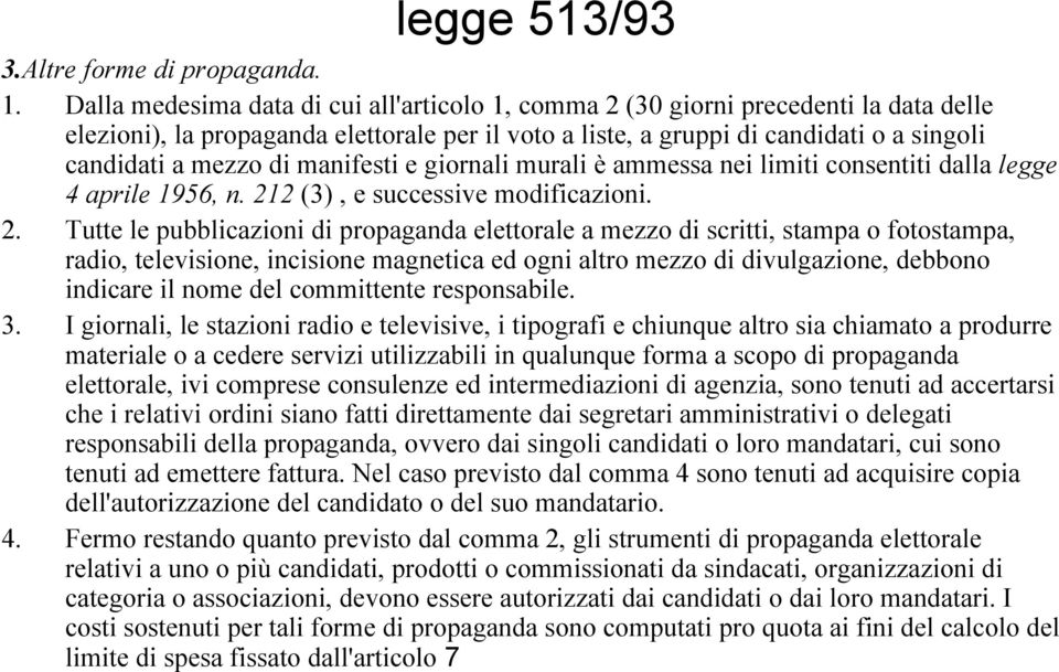 manifesti e giornali murali è ammessa nei limiti consentiti dalla legge 4 aprile 1956, n. 21