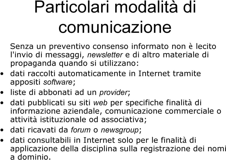 pubblicati su siti web per specifiche finalità di informazione aziendale, comunicazione commerciale o attività istituzionale od associativa; dati