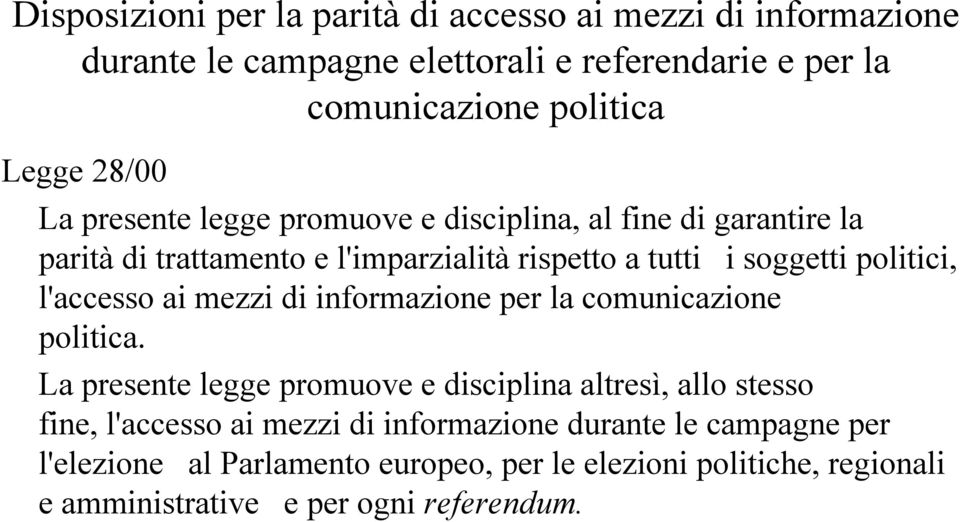 l'accesso ai mezzi di informazione per la comunicazione politica.