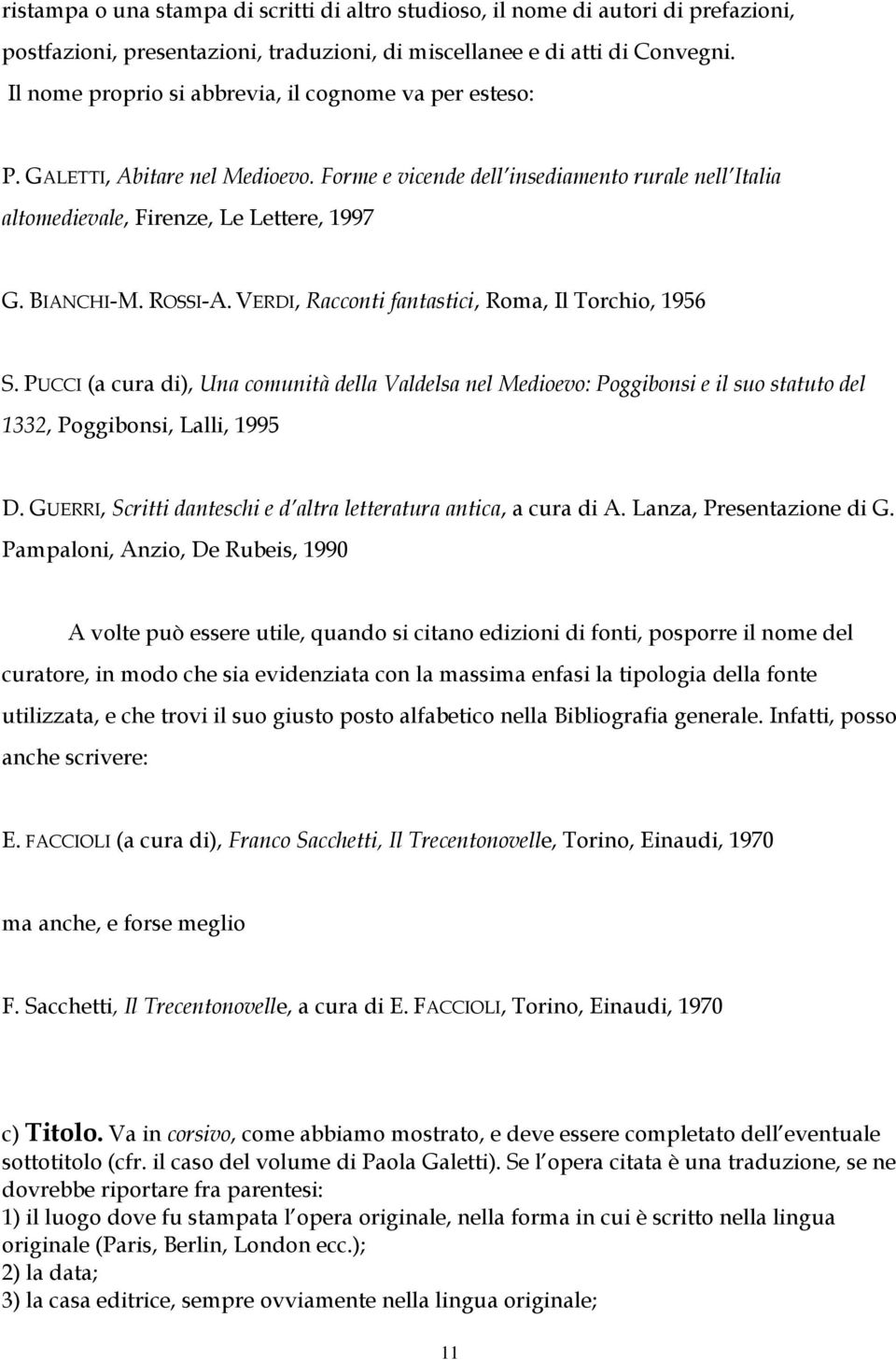 ROSSI-A. VERDI, Racconti fantastici, Roma, Il Torchio, 1956 S. PUCCI (a cura di), Una comunità della Valdelsa nel Medioevo: Poggibonsi e il suo statuto del 1332, Poggibonsi, Lalli, 1995 D.