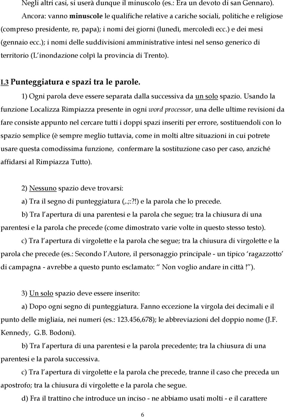 ); i nomi delle suddivisioni amministrative intesi nel senso generico di territorio (L inondazione colpì la provincia di Trento). I.3 Punteggiatura e spazi tra le parole.