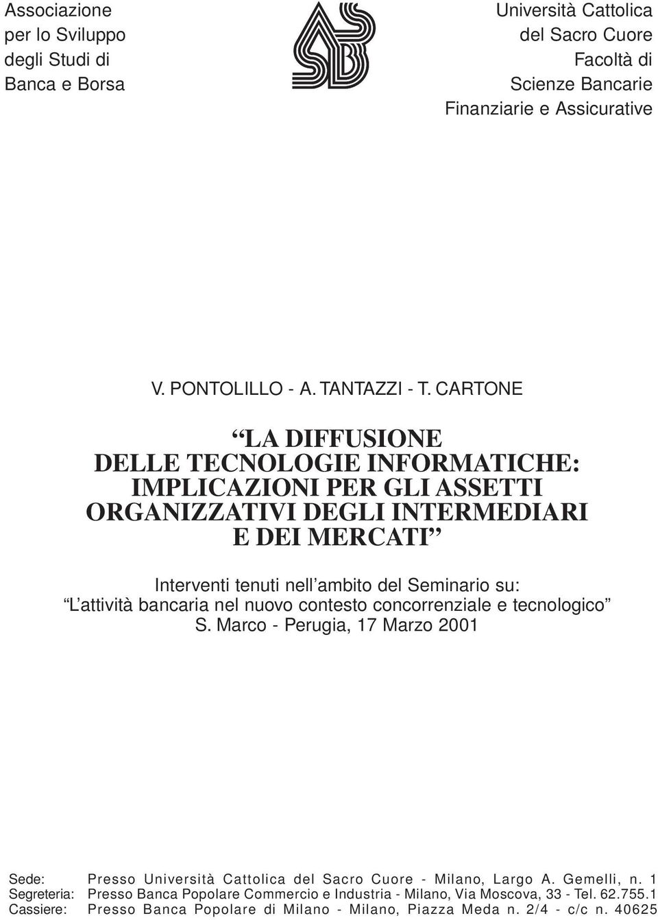 attività bancaria nel nuovo contesto concorrenziale e tecnologico S. Marco - Perugia, 17 Marzo 2001 Sede: Presso Università Cattolica del Sacro Cuore - Milano, Largo A. Gemelli, n.