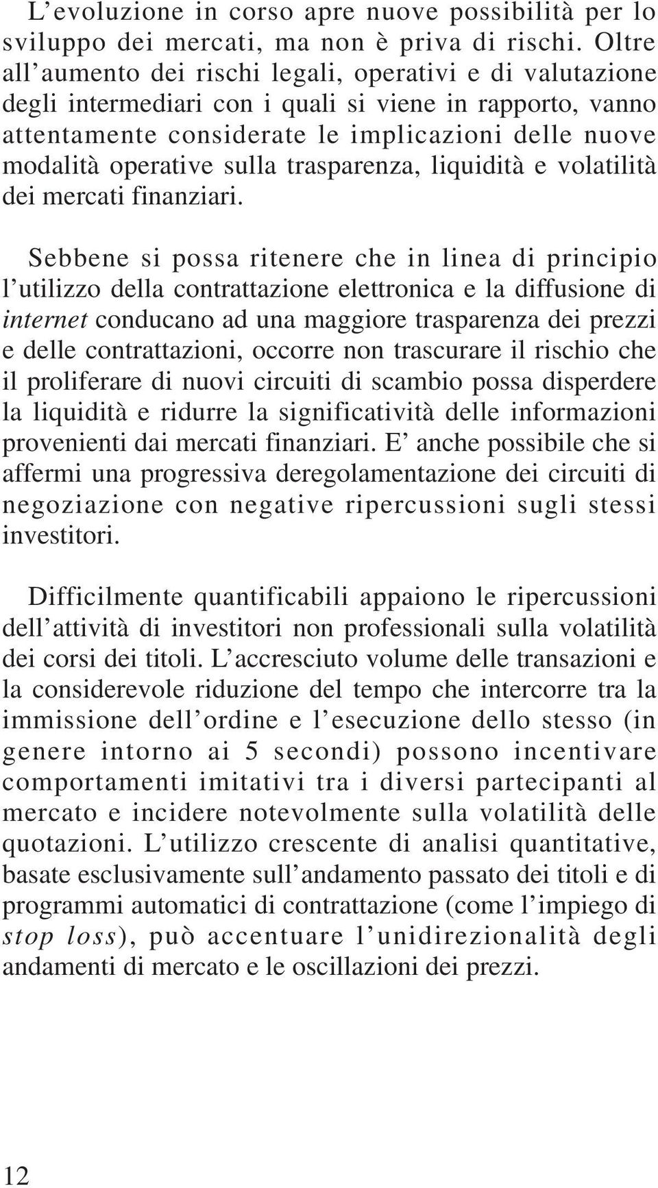 sulla trasparenza, liquidità e volatilità dei mercati finanziari.