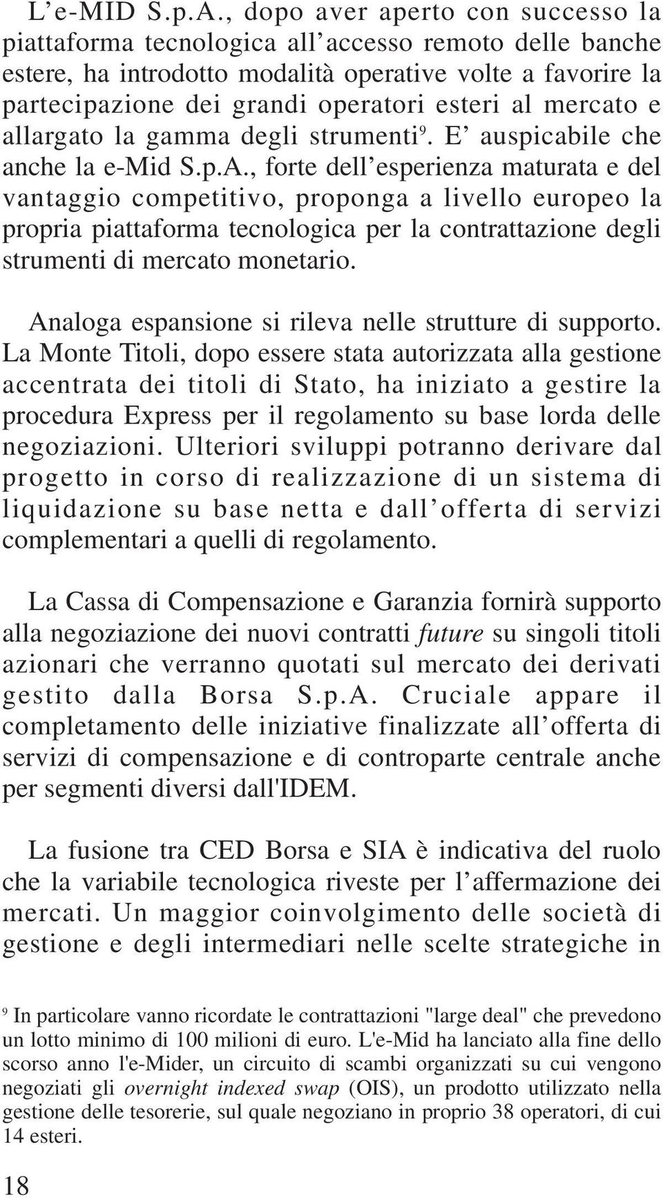 mercato e allargato la gamma degli strumenti 9. E auspicabile che anche la e-mid S.p.A.