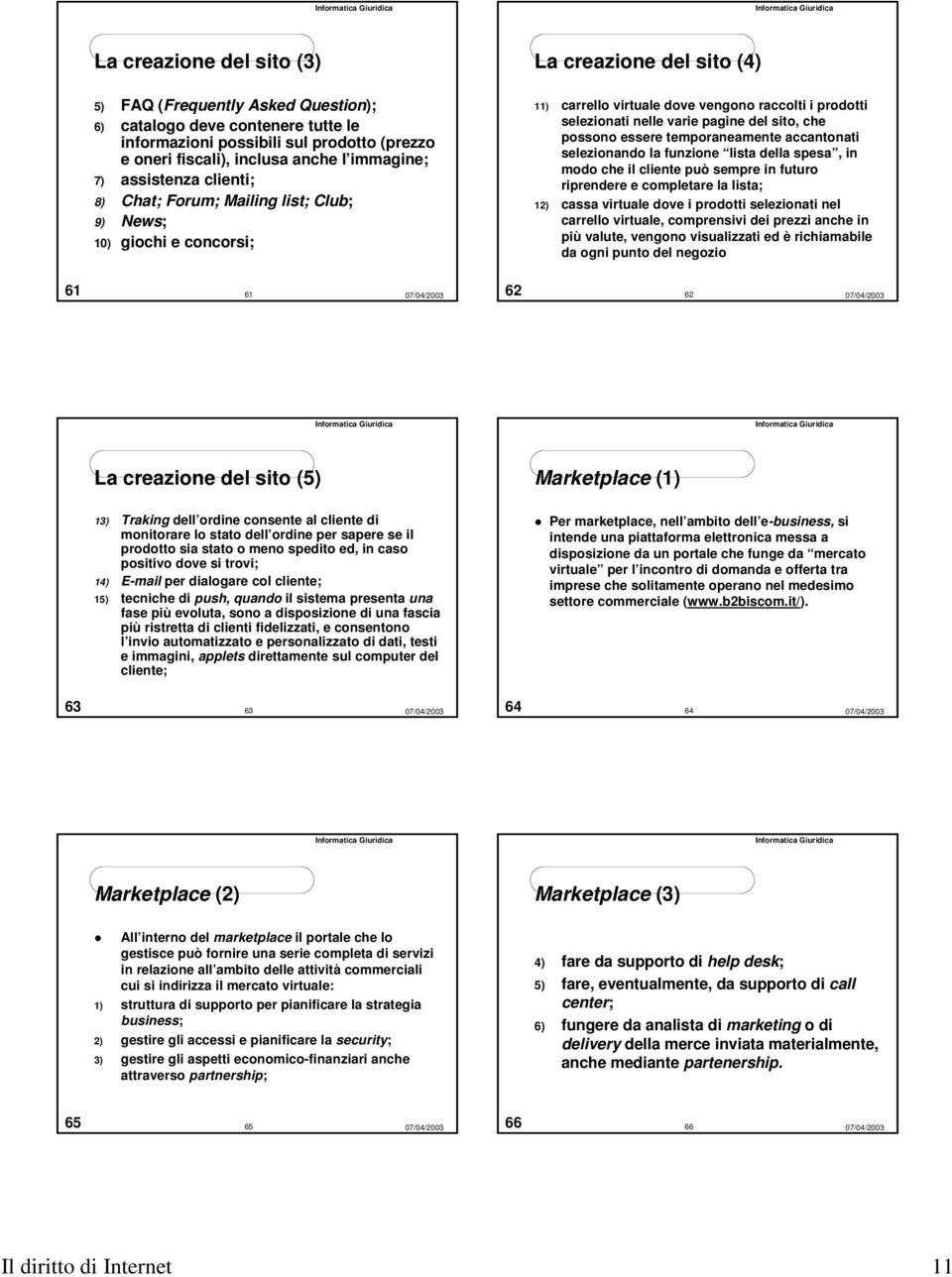 che possono essere temporaneamente accantonati selezionando la funzione lista della spesa, in modo che il cliente può sempre in futuro riprendere e completare la lista; 12) cassa virtuale dove i