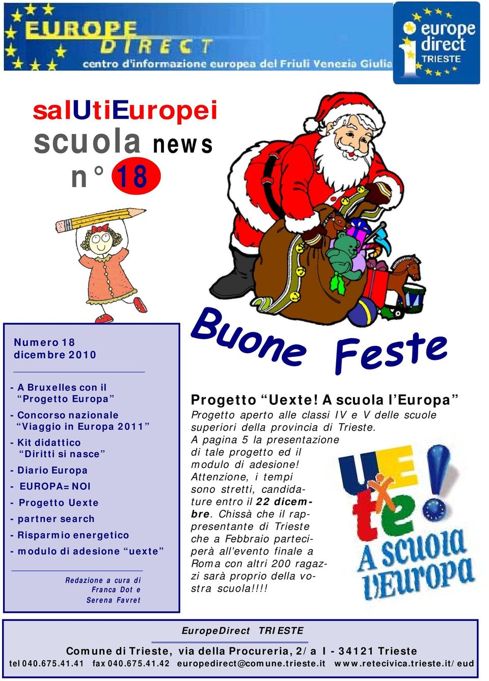 A scuola l Europa Progetto aperto alle classi IV e V delle scuole superiori della provincia di Trieste. A pagina 5 la presentazione di tale progetto ed il modulo di adesione!