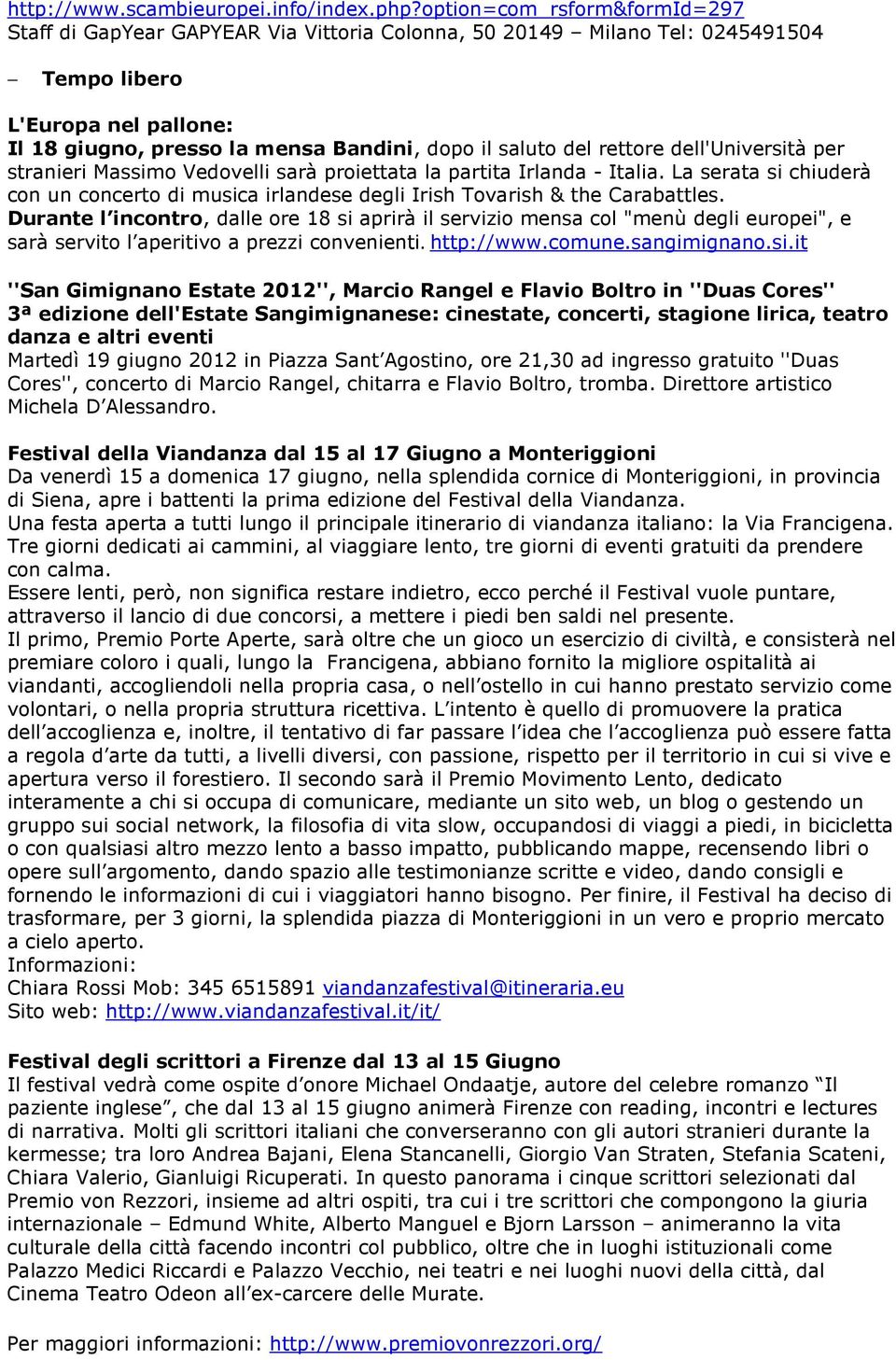 del rettore dell'università per stranieri Massimo Vedovelli sarà proiettata la partita Irlanda - Italia.