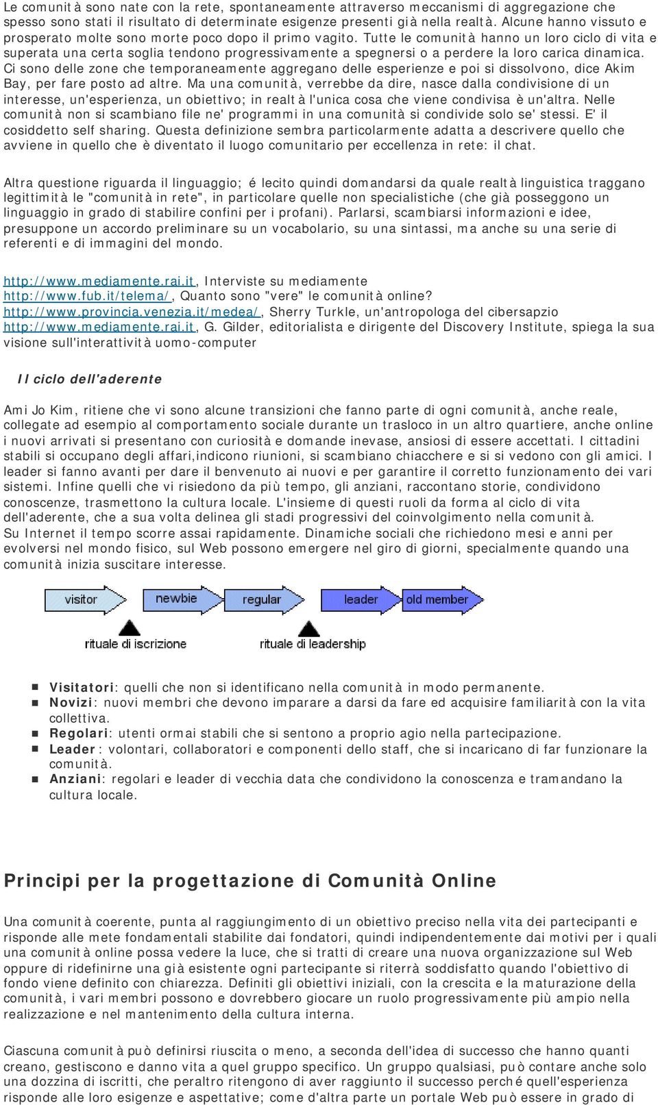 Tutte le comunità hanno un loro ciclo di vita e superata una certa soglia tendono progressivamente a spegnersi o a perdere la loro carica dinamica.