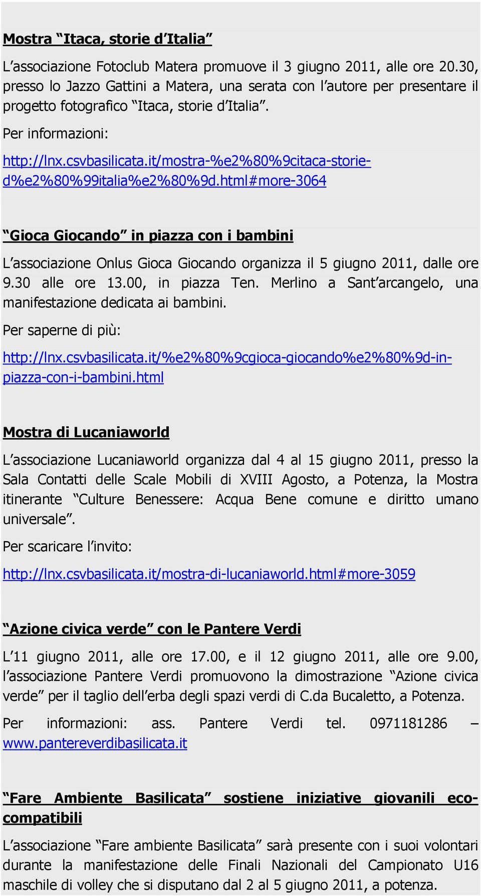 Per informazioni: Gioca Giocando in piazza con i bambini L associazione Onlus Gioca Giocando organizza il 5 giugno 2011, dalle ore 9.30 alle ore 13.00, in piazza Ten.