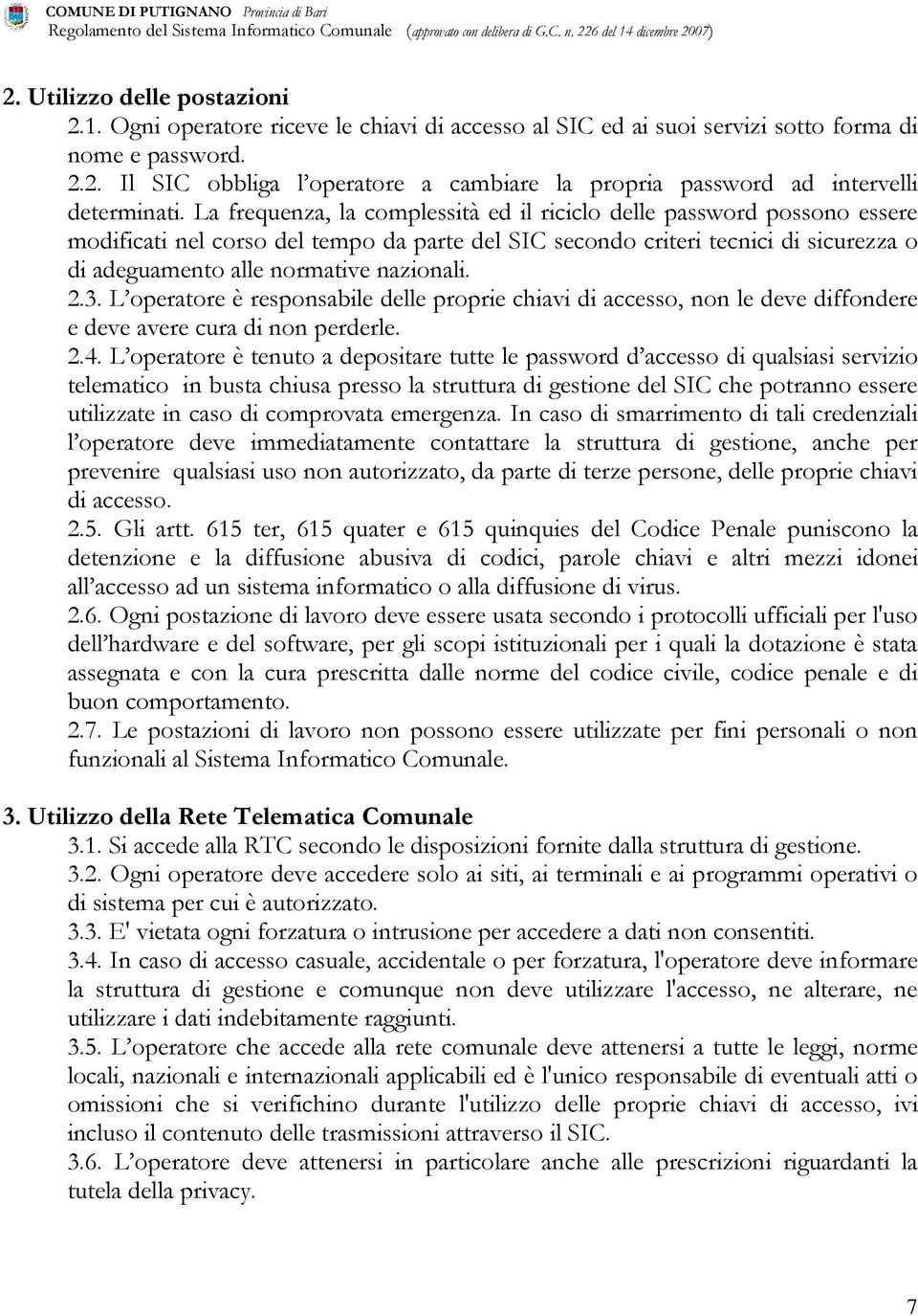 2.3. L operatore è responsabile delle proprie chiavi di accesso, non le deve diffondere e deve avere cura di non perderle. 2.4.