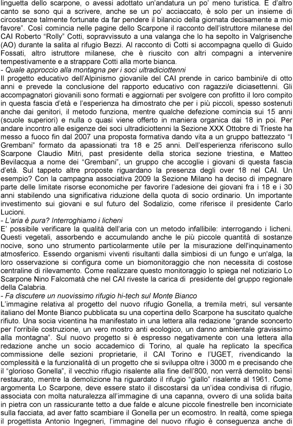 Così comincia nelle pagine dello Scarpone il racconto dell istruttore milanese del CAI Roberto Rolly Cotti, sopravvissuto a una valanga che lo ha sepolto in Valgrisenche (AO) durante la salita al