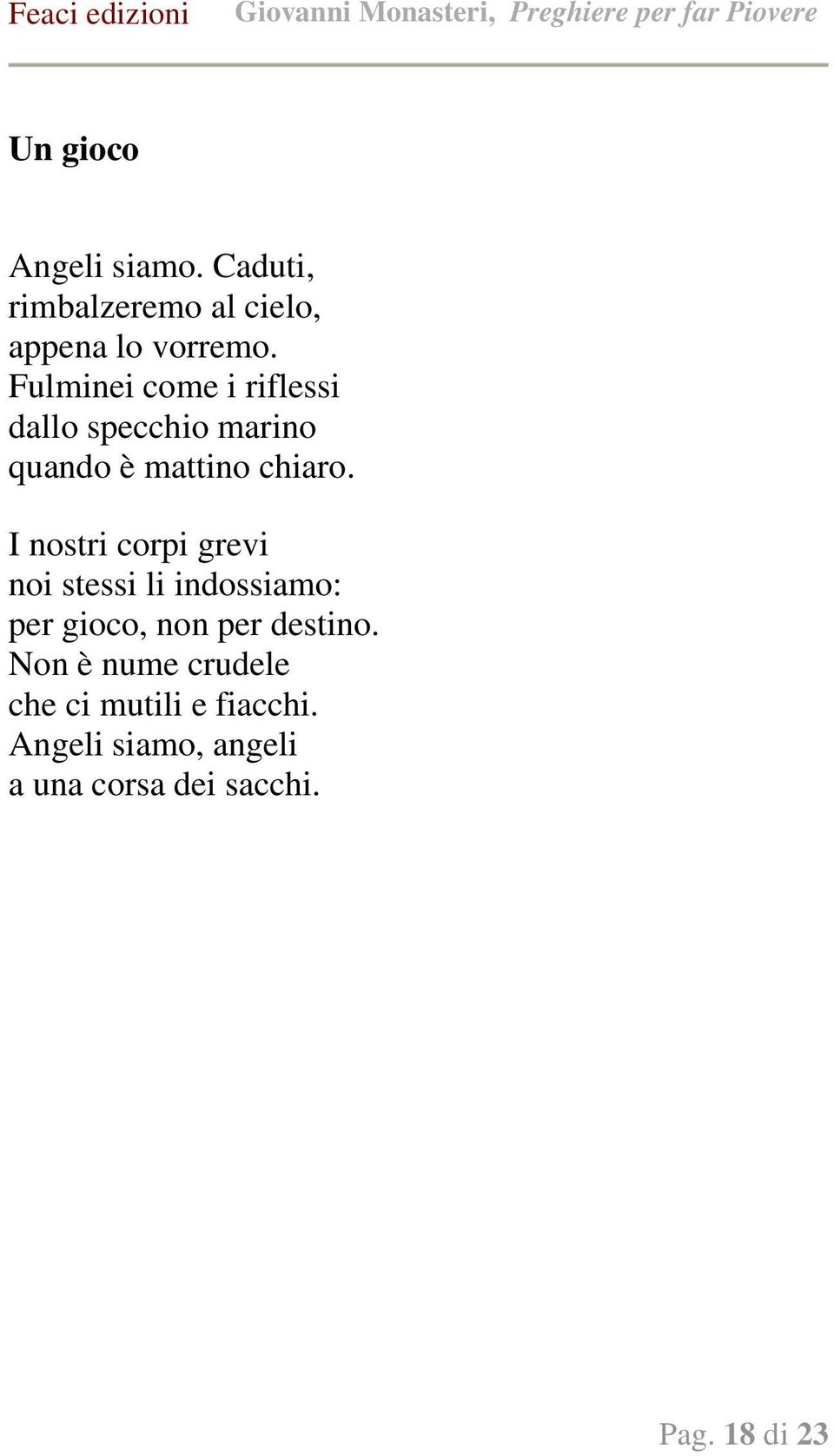 I nostri corpi grevi noi stessi li indossiamo: per gioco, non per destino.