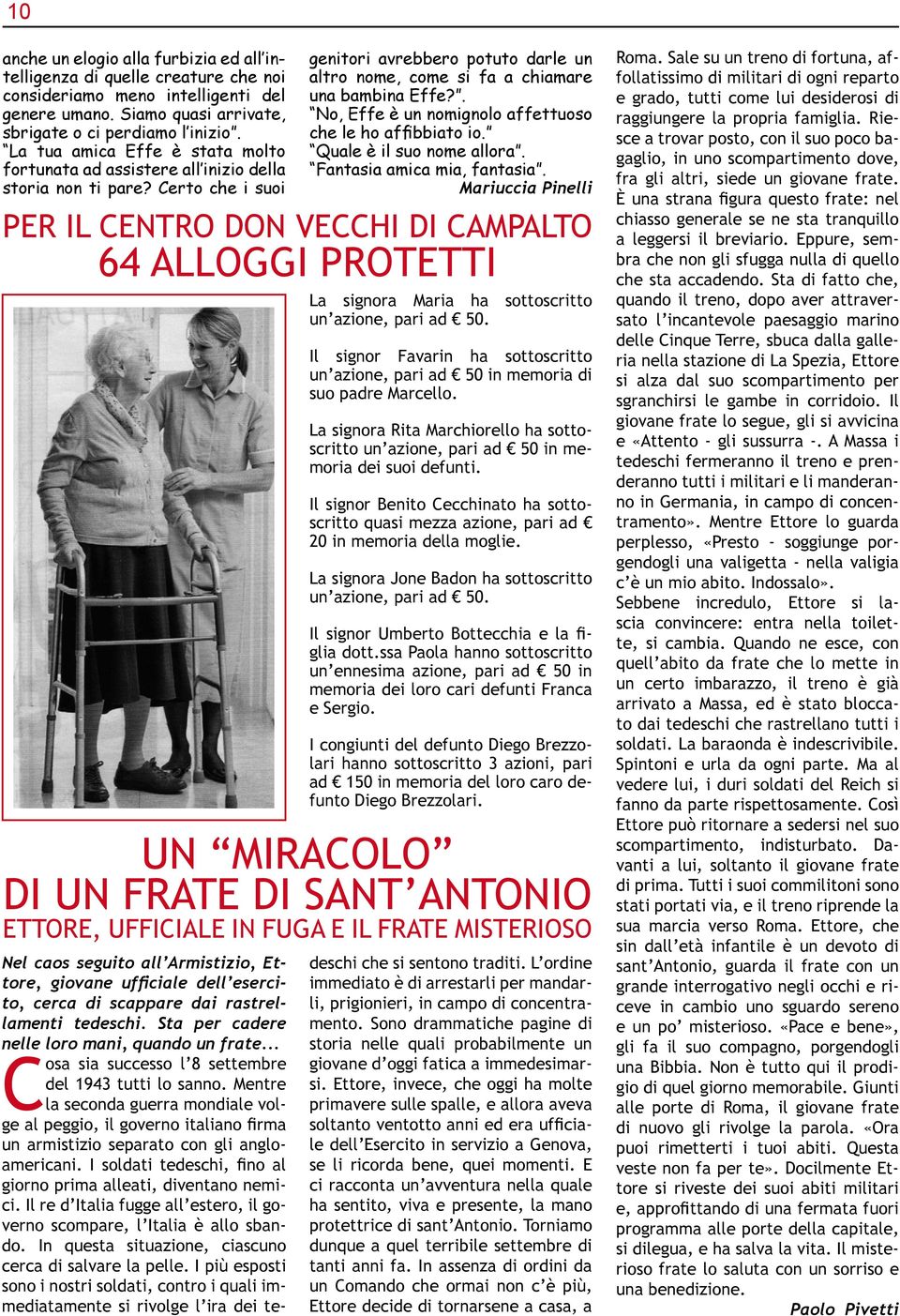 . No, Effe è un nomignolo affettuoso che le ho affibbiato io. Quale è il suo nome allora. Fantasia amica mia, fantasia.