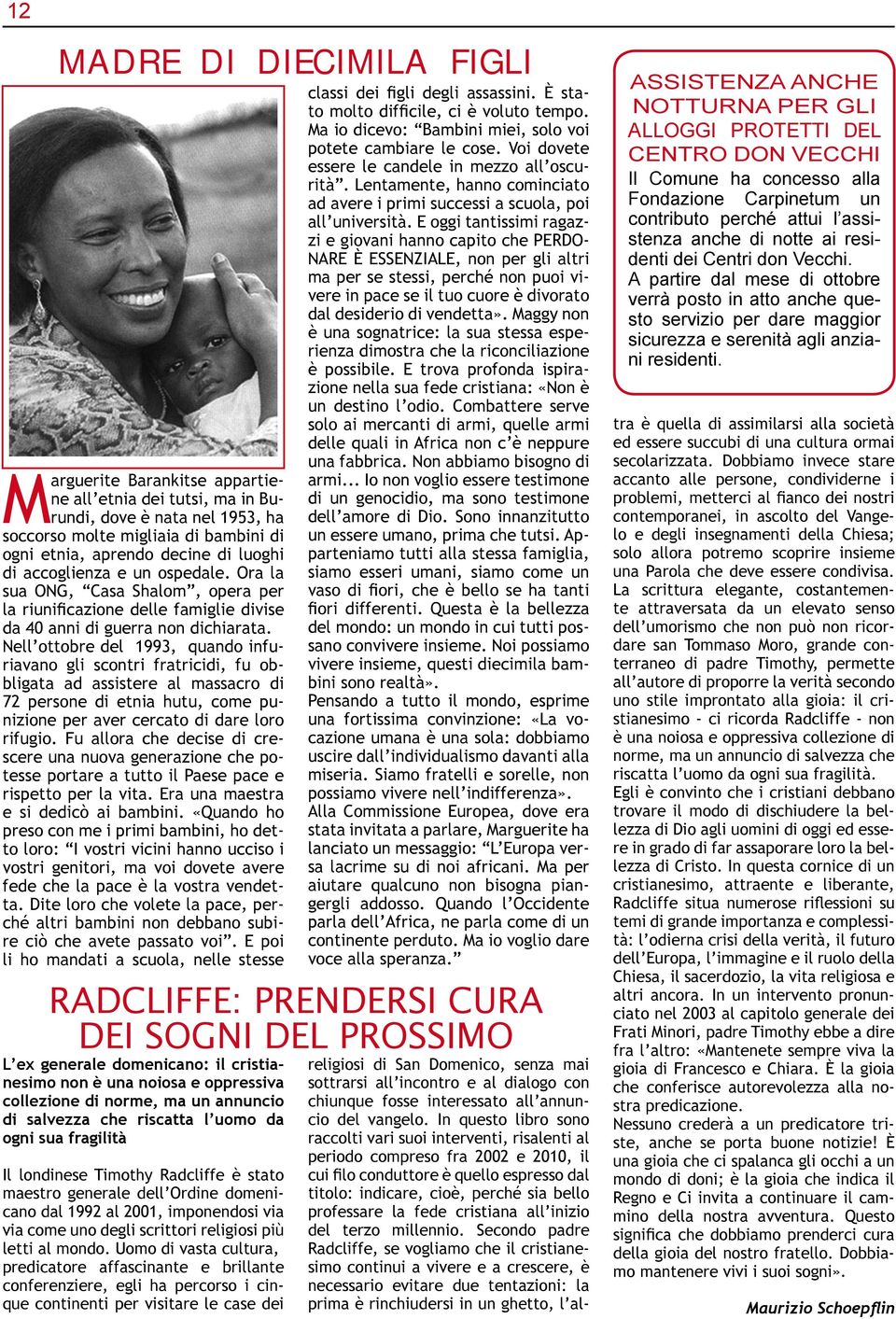 E oggi tantissimi ragazzi e giovani hanno capito che PERDO- NARE È ESSENZIALE, non per gli altri ma per se stessi, perché non puoi vivere in pace se il tuo cuore è divorato dal desiderio di vendetta».