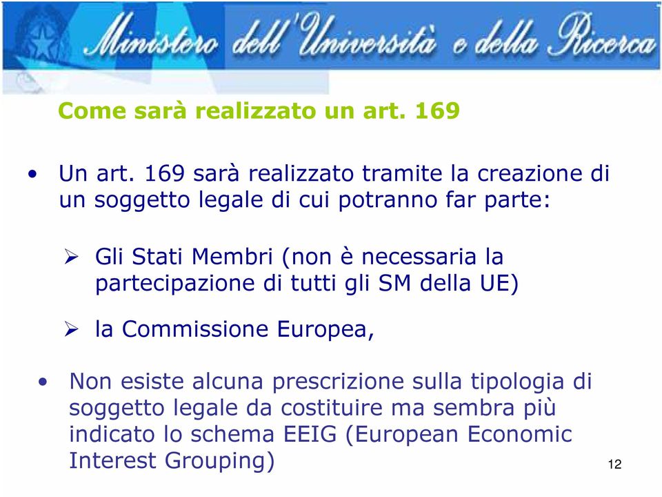 Stati Membri (non è necessaria la partecipazione di tutti gli SM della UE) la Commissione