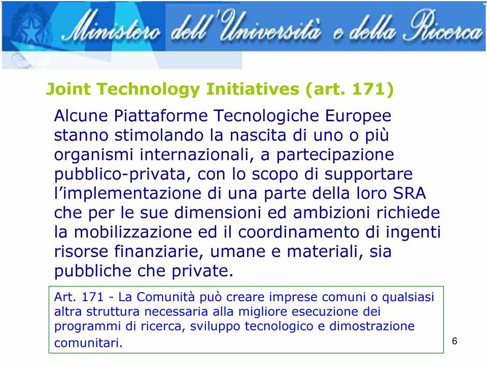 lo scopo di supportare l implementazione di una parte della loro SRA che per le sue dimensioni ed ambizioni richiede la mobilizzazione ed il