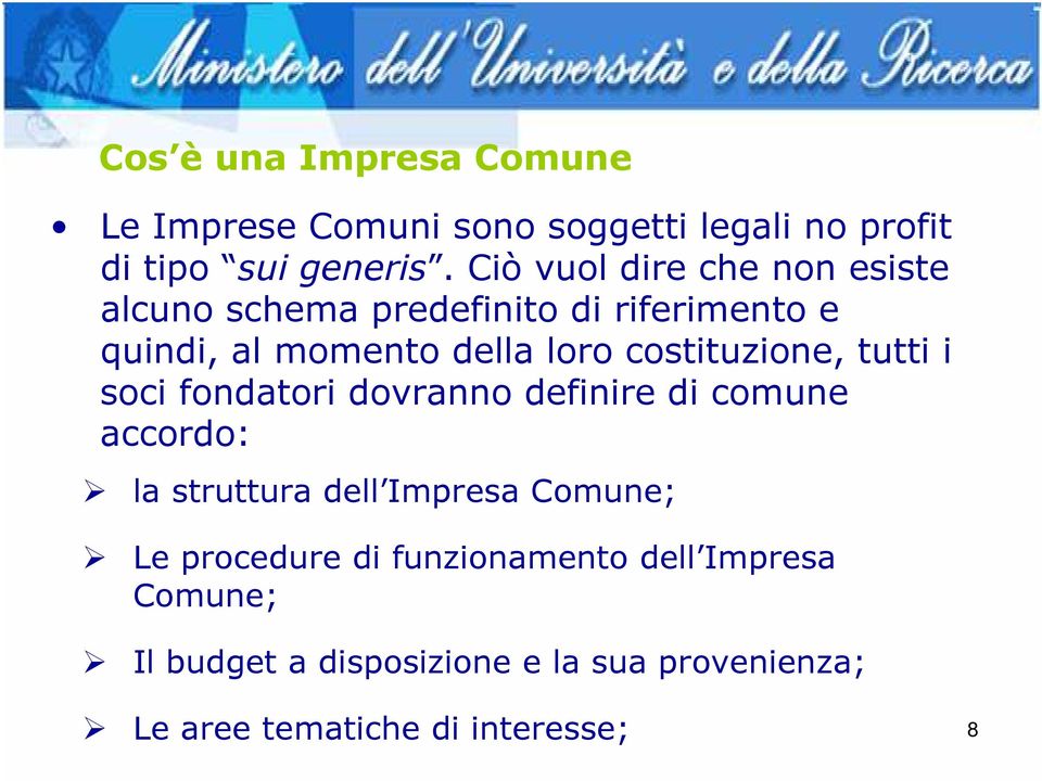 costituzione, tutti i soci fondatori dovranno definire di comune accordo: la struttura dell Impresa Comune;