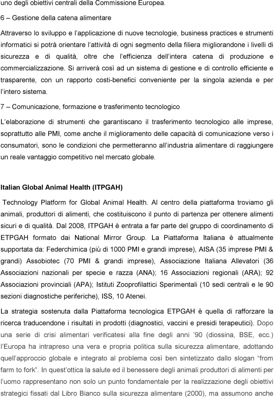 migliorandone i livelli di sicurezza e di qualità, oltre che l efficienza dell intera catena di produzione e commercializzazione.